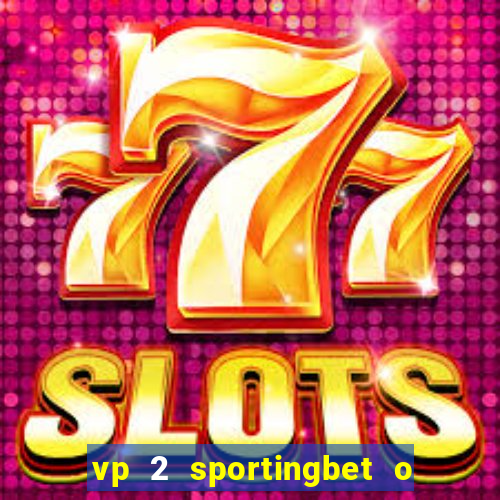 vp 2 sportingbet o que significa